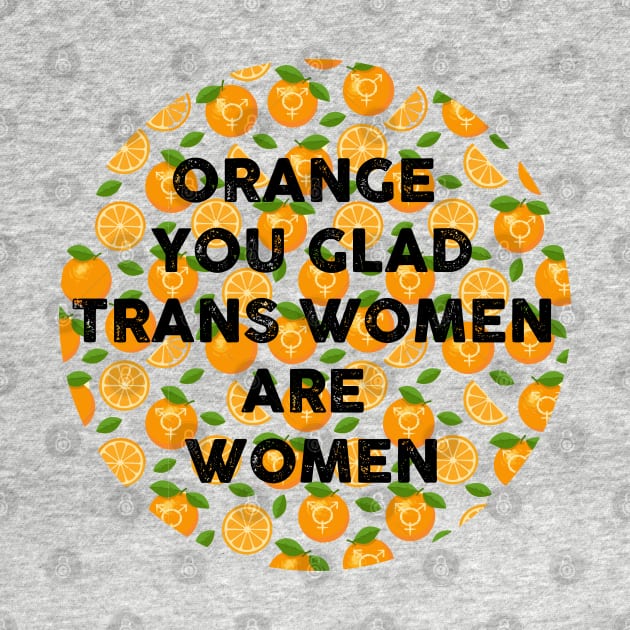 orange you glad trans women are women by remerasnerds